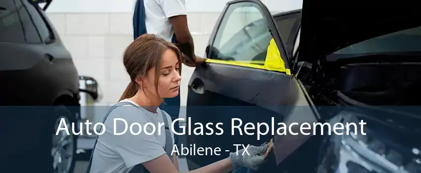 Auto Door Glass Replacement Abilene - TX