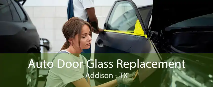 Auto Door Glass Replacement Addison - TX