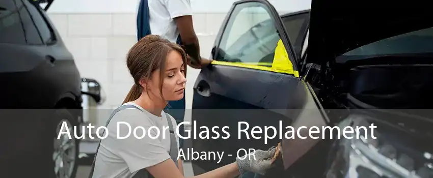 Auto Door Glass Replacement Albany - OR
