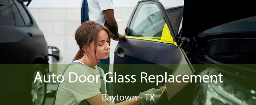 Auto Door Glass Replacement Baytown - TX