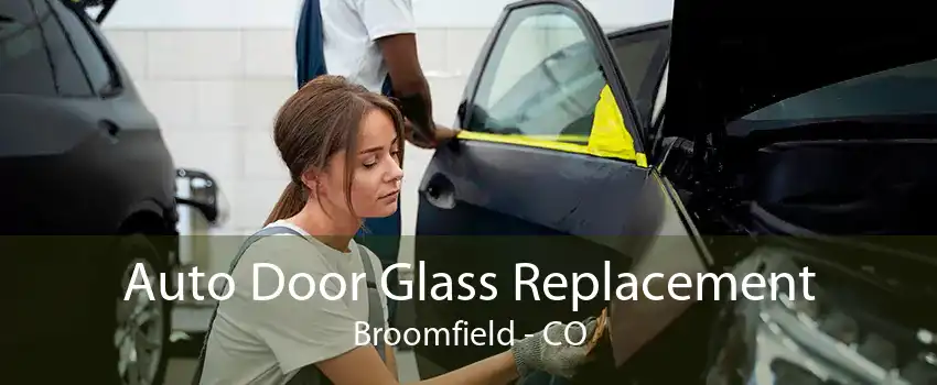 Auto Door Glass Replacement Broomfield - CO