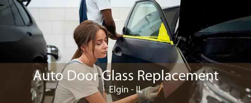 Auto Door Glass Replacement Elgin - IL
