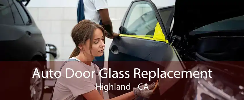 Auto Door Glass Replacement Highland - CA