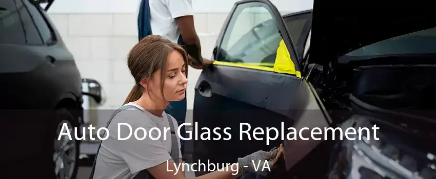 Auto Door Glass Replacement Lynchburg - VA