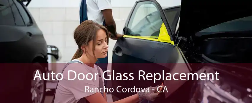 Auto Door Glass Replacement Rancho Cordova - CA