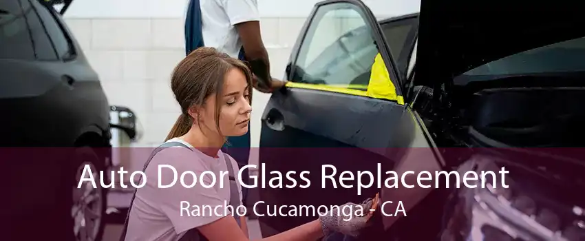 Auto Door Glass Replacement Rancho Cucamonga - CA