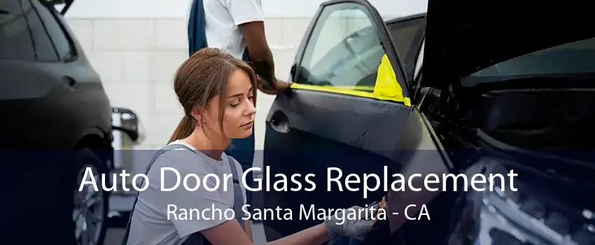 Auto Door Glass Replacement Rancho Santa Margarita - CA