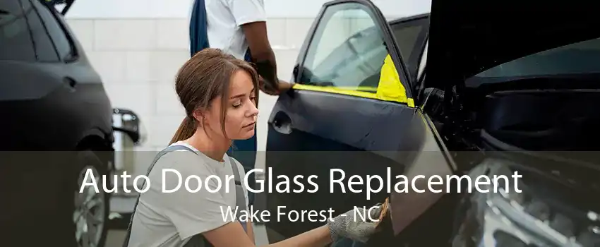 Auto Door Glass Replacement Wake Forest - NC