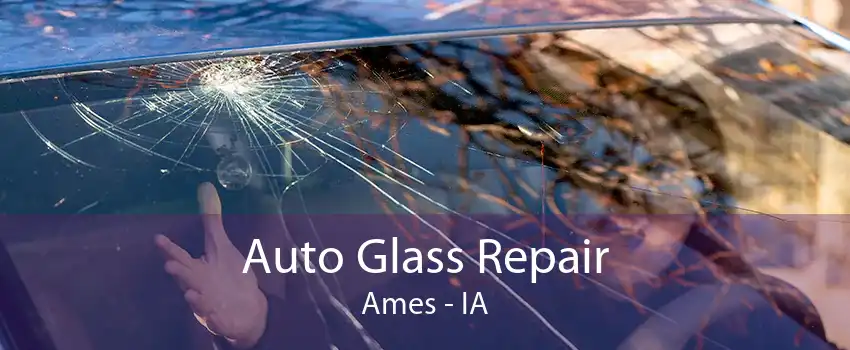 Auto Glass Repair Ames - IA