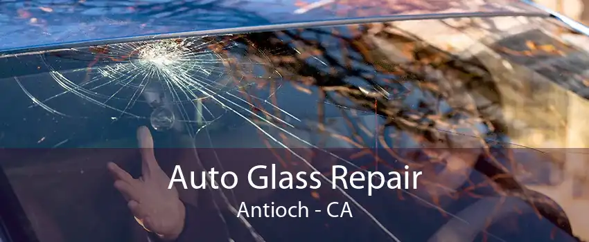 Auto Glass Repair Antioch - CA