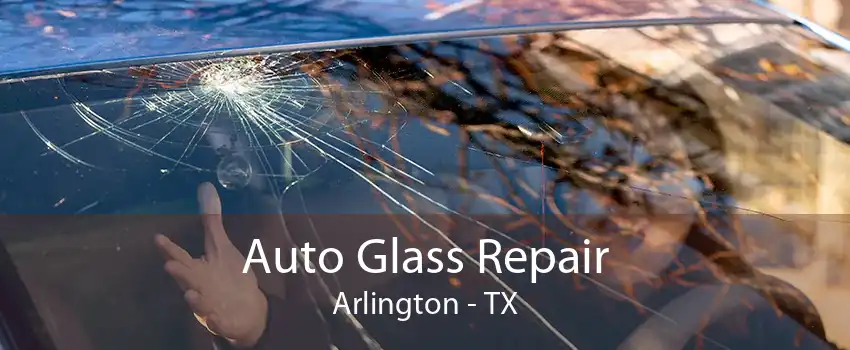 Auto Glass Repair Arlington - TX