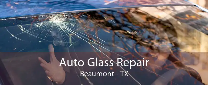 Auto Glass Repair Beaumont - TX