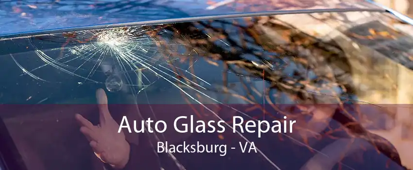 Auto Glass Repair Blacksburg - VA