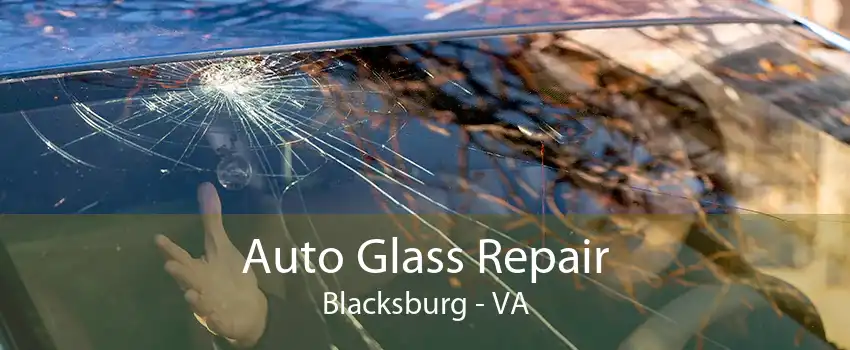 Auto Glass Repair Blacksburg - VA