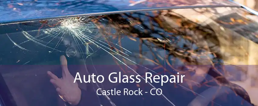 Auto Glass Repair Castle Rock - CO