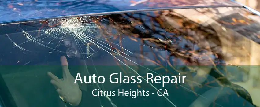 Auto Glass Repair Citrus Heights - CA