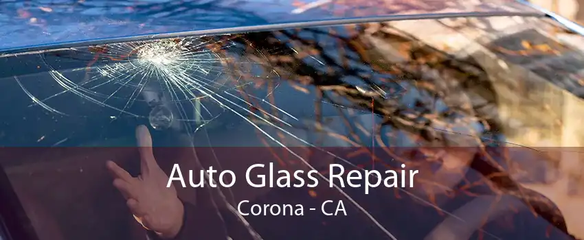 Auto Glass Repair Corona - CA