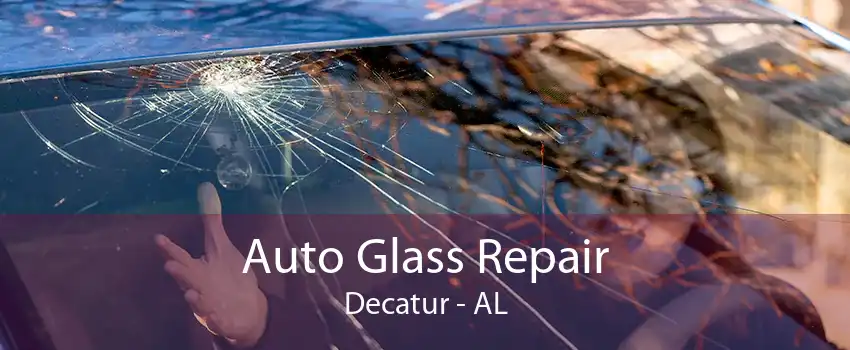 Auto Glass Repair Decatur - AL