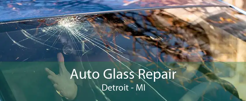 Auto Glass Repair Detroit - MI