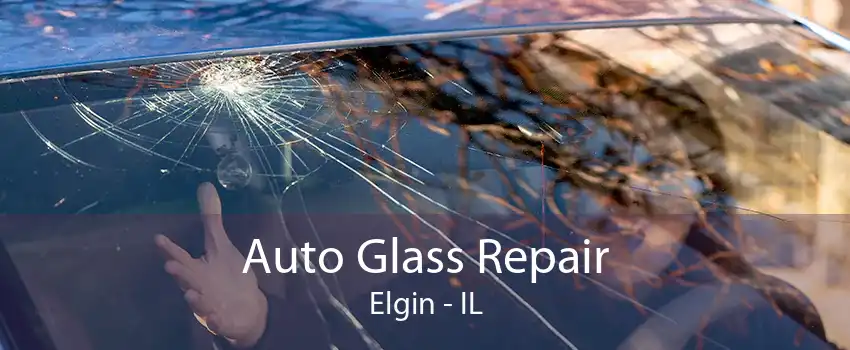 Auto Glass Repair Elgin - IL