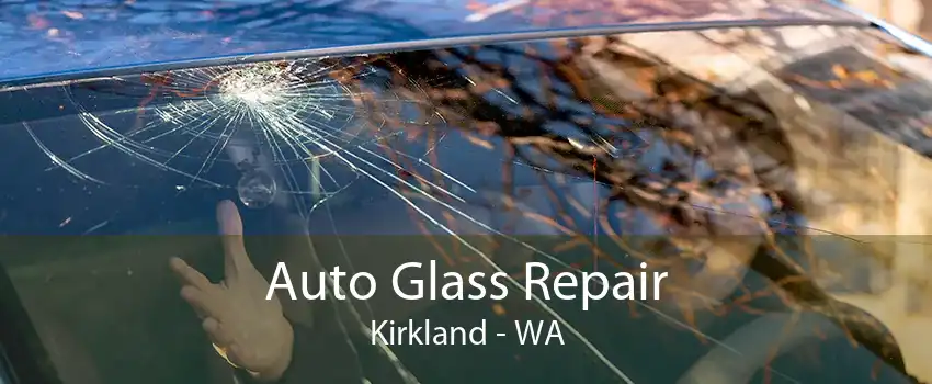 Auto Glass Repair Kirkland - WA