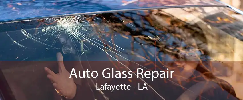 Auto Glass Repair Lafayette - LA