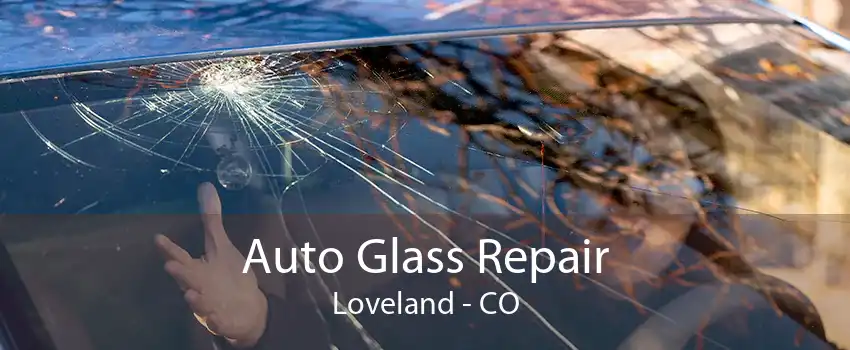 Auto Glass Repair Loveland - CO