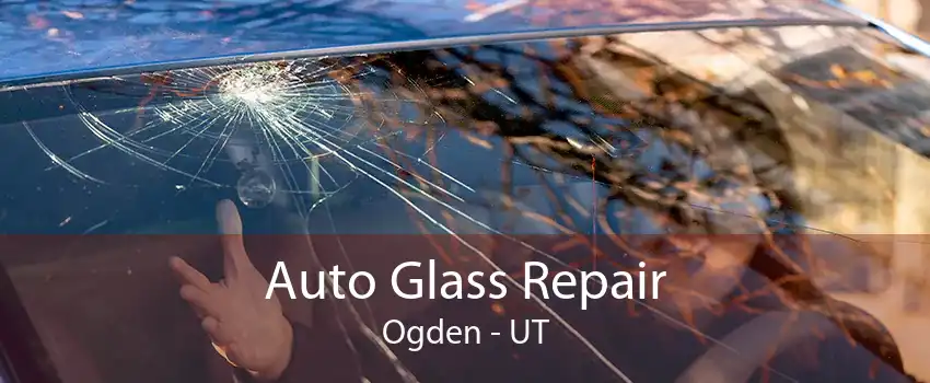Auto Glass Repair Ogden - UT