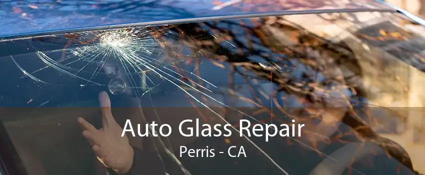 Auto Glass Repair Perris - CA