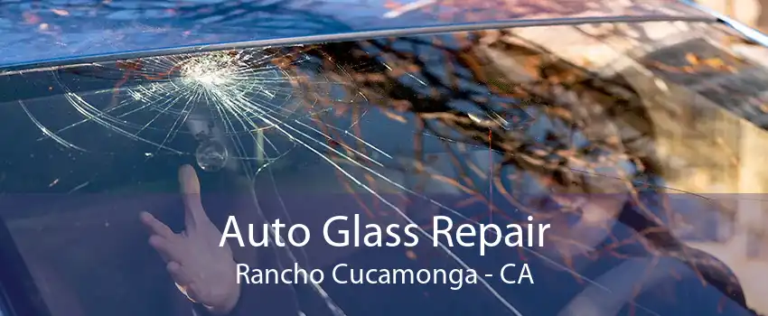 Auto Glass Repair Rancho Cucamonga - CA