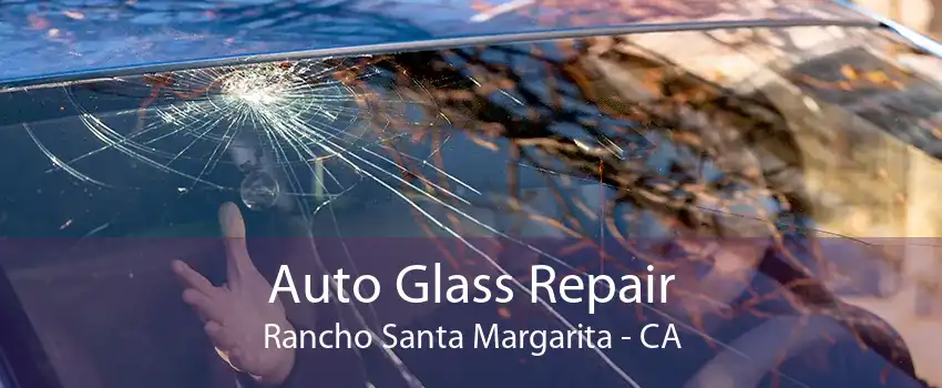 Auto Glass Repair Rancho Santa Margarita - CA