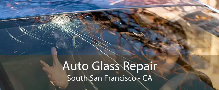 Auto Glass Repair South San Francisco - CA