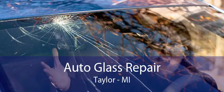 Auto Glass Repair Taylor - MI