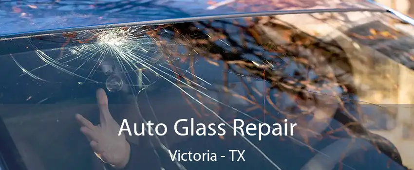 Auto Glass Repair Victoria - TX