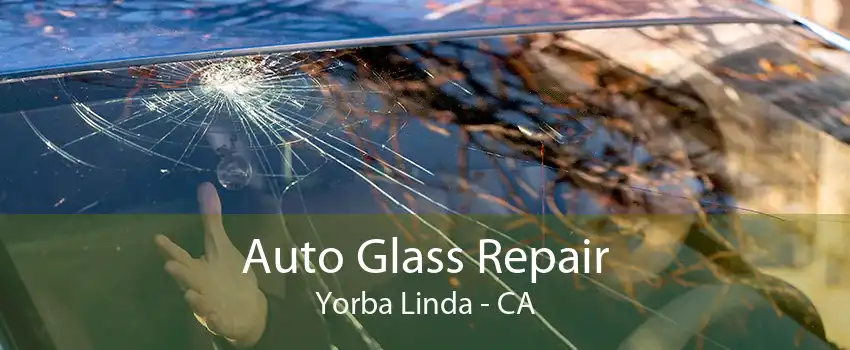 Auto Glass Repair Yorba Linda - CA