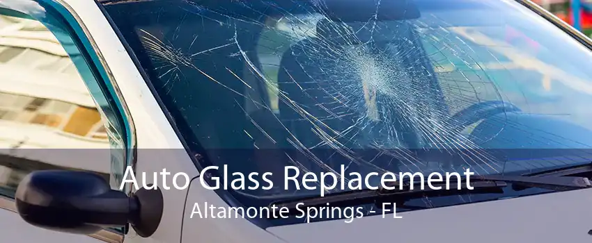 Auto Glass Replacement Altamonte Springs - FL