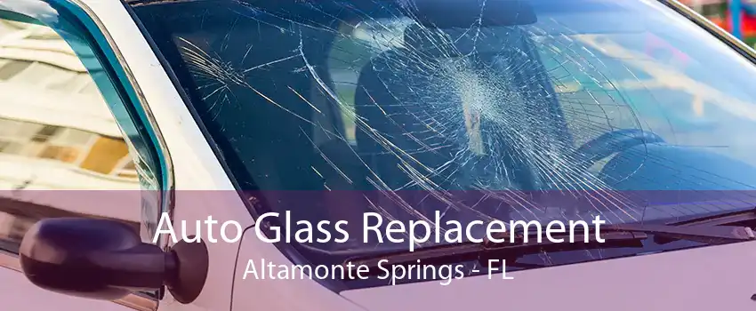 Auto Glass Replacement Altamonte Springs - FL