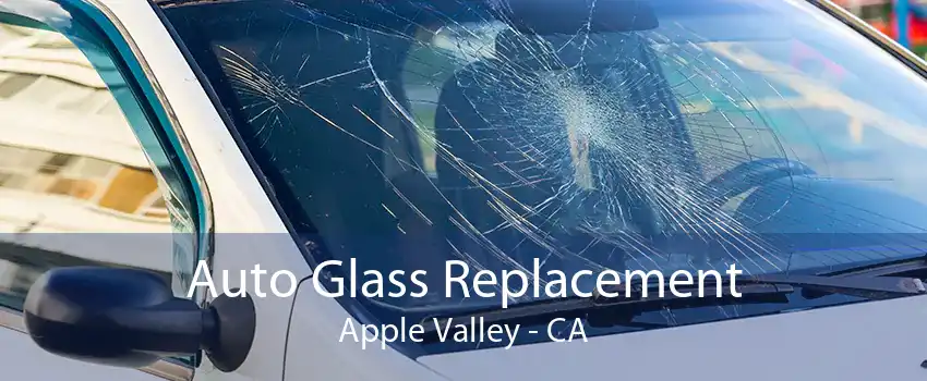 Auto Glass Replacement Apple Valley - CA
