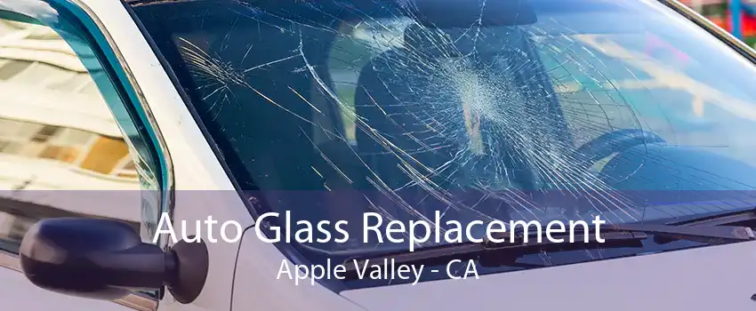 Auto Glass Replacement Apple Valley - CA