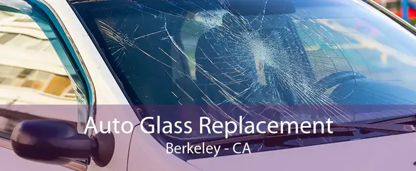 Auto Glass Replacement Berkeley - CA