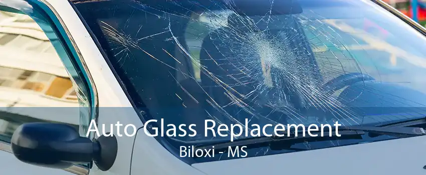 Auto Glass Replacement Biloxi - MS
