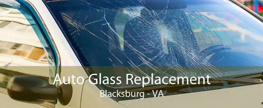 Auto Glass Replacement Blacksburg - VA