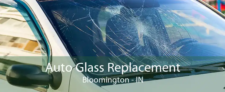 Auto Glass Replacement Bloomington - IN
