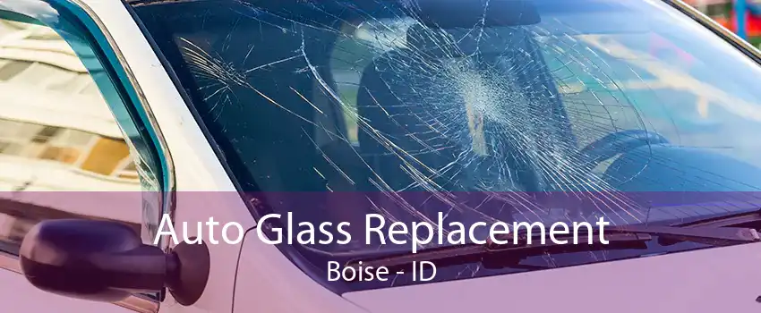 Auto Glass Replacement Boise - ID