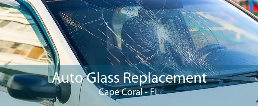 Auto Glass Replacement Cape Coral - FL