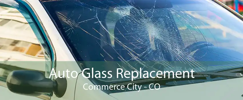 Auto Glass Replacement Commerce City - CO