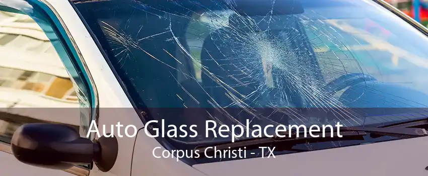 Auto Glass Replacement Corpus Christi - TX