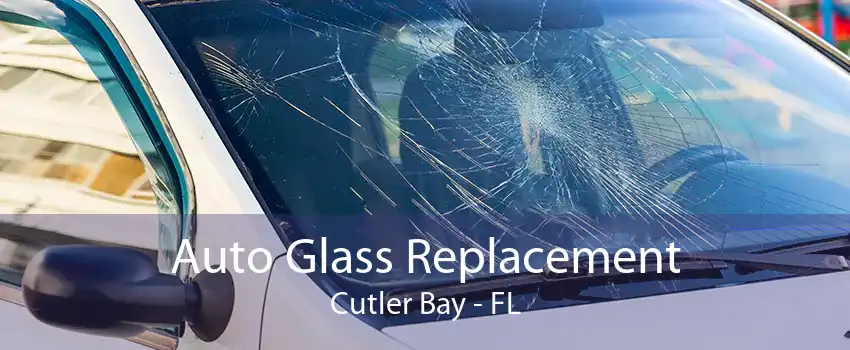 Auto Glass Replacement Cutler Bay - FL