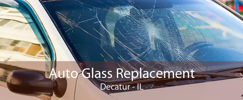 Auto Glass Replacement Decatur - IL