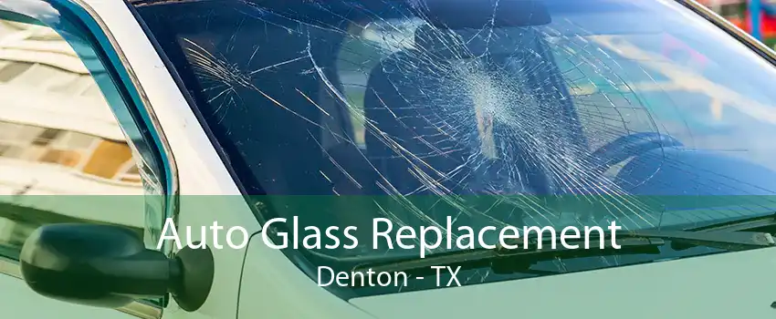 Auto Glass Replacement Denton - TX